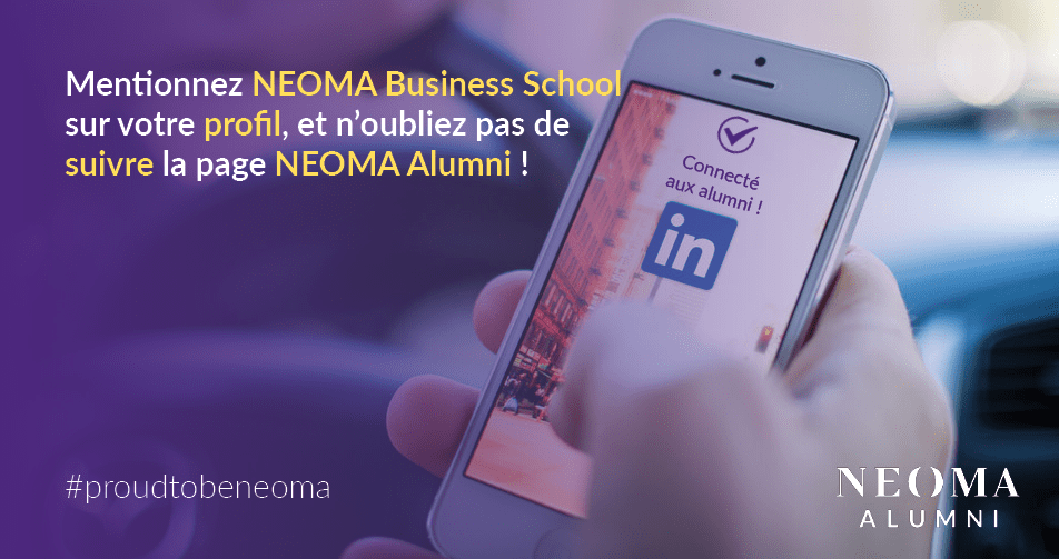 Connectez vous au réseau, mentionnez NEOMA Business School dans vos profils !